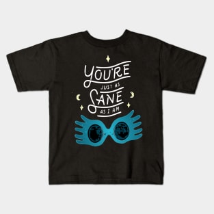 You're just as sane as I am Kids T-Shirt